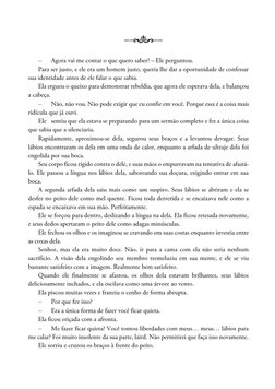 – Agora vai me contar o que quero saber? –Eleperguntou.Para ser justo, e ele era um homem justo, queria lhe dar a opo