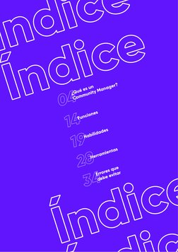 04
14
19
34
28
¿Qué es un
Community Manager?
Funciones 
Habilidades 
Errores que 
debe evitar 
Herramientas 
Índice
Índice
Ín