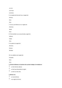 un arco
 una maza
 una lanza
6. La espada de Hércules fue un regalo de :
 Hermes
 Zeus
 Ares
7. El arco y las flechas son un