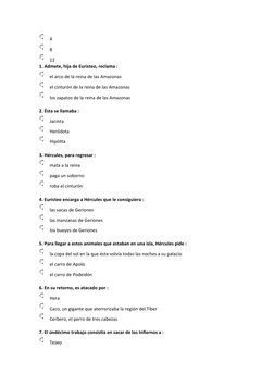  4
 8
 12
1. Admete, hija de Euristeo, reclama :
 el arco de la reina de las Amazonas
 el cinturón de la reina de las Amazona