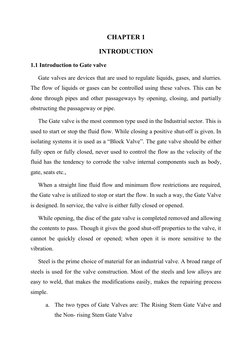 CHAPTER 1
INTRODUCTION
1.1 Introduction to Gate valve
Gate valves are devices that are used to regulate liquids, gases, and s