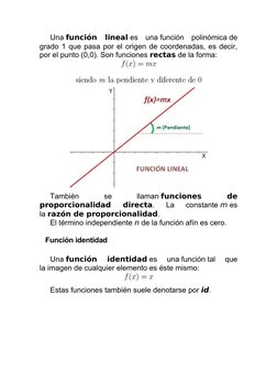 Una función  lineal es  una función  polinómica de
grado 1 que pasa por el origen de coordenadas, es decir,
por el punto (0,0