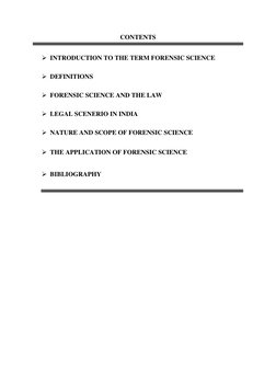 CONTENTS 
 
➢ INTRODUCTION TO THE TERM FORENSIC SCIENCE 
➢ DEFINITIONS 
➢ FORENSIC SCIENCE AND THE LAW 
➢ LEGAL SCENERIO IN I