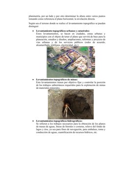 planimetría, por un lado y por otro determinar la altura entre varios puntos
tomando como referencia el plano horizontal, la