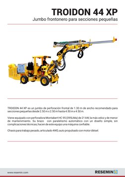 TROIDON 44 XP es un jumbo de perforación frontal de 1.30 m de ancho recomendado para 
secciones pequeñas desde 2.50 m x 2.50