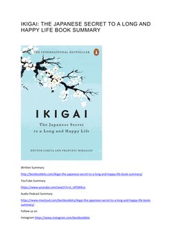 IKIGAI: THE JAPANESE SECRET TO A LONG AND 
HAPPY LIFE BOOK SUMMARY 
 
 
Written Summary  
http://bestbookbits.com/ikigai-the-