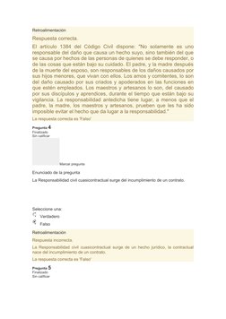 Retroalimentación
Respuesta correcta.
El  artículo  1384  del  Código  Civil  dispone:  "No  solamente  es  uno
responsable d