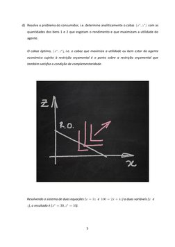 5 
 
 
d) Resolva o problema do consumidor, i.e. determine analiticamente o cabaz (x¤; z¤) com as 
quantidades dos bens 1 e