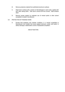 B.
Remove protective material from prefinished aluminum surfaces.
C.
Wash down surfaces with a solution of mild detergent in
