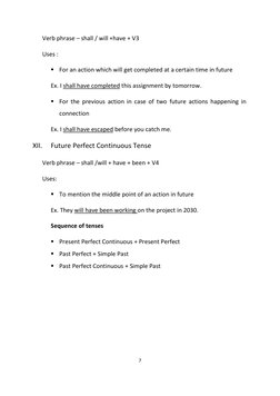 7 
Verb phrase – shall / will +have + V3 
Uses : 
▪ For an action which will get completed at a certain time in future