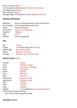 Skinny: very thin. (flaco).
Fit: Strong and healthy in body. (En Buena forma fisica).
Tall: high in stature. (Alto).
Short: N