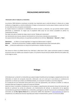 2  
 
 
 
PRECAUCIONES IMPORTANTES 
 
 
 Información sobre el rodaje de su motocicleta. 
 
Los primeros 1000 kilómetros const