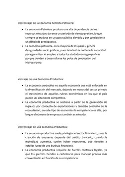 Desventajas de la Economía Rentista Petrolera: 

La economía Petrolera produce una alta dependencia de los 
recursos elevado