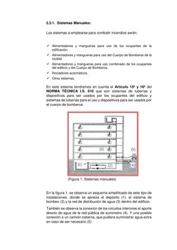 2.3.1. Sistemas Manuales:  
 
Los sistemas a emplearse para combatir incendios serán: 
 
 Alimentadores y mangueras para uso