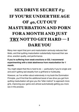 SEX DRIVE SECRET #3:  
IF YOU’RE UNDER THE AGE 
OF 40, CUT OUT 
MASTURBATION AND PORN 
FOR A MONTH AND JUST 
TRY NOT TO GET H