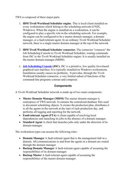 TWS is composed of three major parts:
1. IBM Tivoli Workload Scheduler engine. This is local client installed on 
every works