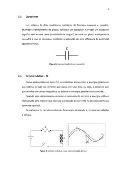 5 
 
 
C 
2.3. 
Capacitores 
Um sistema de dois condutores metálicos de formato qualquer e isolados, 
chamados normalmente de