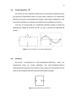 6 
 
 
C 
2.5. 
Circuito Capacitivo – RC 
Um circuito se torna capacitivo quando possui a presença de capacitores, para 
que