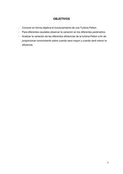 OBJETIVOS
-
Conocer en forma objetiva el funcionamiento de una Turbina Pelton. 
-
Para diferentes caudales observar la variac