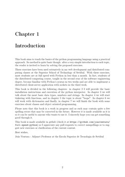 Chapter 1
Introduction
This book aims to teach the basics of the python programming language using a practical
approach. Its