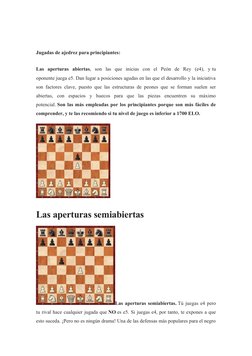 Jugadas de ajedrez para principiantes:
Las  aperturas  abiertas,  son  las  que  inicias  con  el  Peón  de  Rey  (e4),  y tu