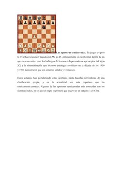 Las aperturas semicerradas. Tú juegas d4 pero
tu rival hace cualquier jugada que NO es d5. Antiguamente se clasificaban dentr