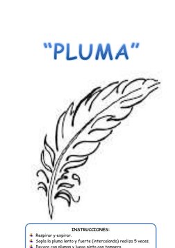 INSTRUCCIONES:  
 Respirar y expirar. 
 Sopla la pluma lento y fuerte (
