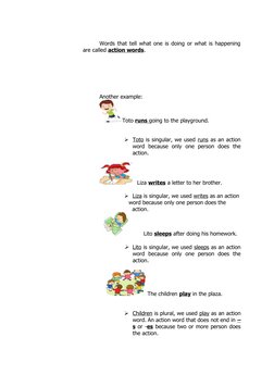 Words that tell what one is doing or what is happening
are called action words. 
Another example:
Toto runs going to the play