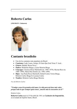 Roberto Carlos 
(1941/04/19 - Unknown)
Cantante brasileño

Uno de los cantantes más populares de Brasil.

Canciones: Lady L