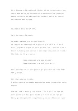 En la llamada en la puerta del Igbodun, el que contesta dentro del 
cuarto debe ser un Awó con este Odu si está entre los pre