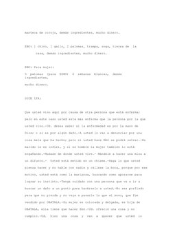 manteca de corojo, demás ingredientes, mucho dinero.  
  
EBO: 1 chivo, 1 gallo, 2 palomas, trampa, soga, tierra de  la