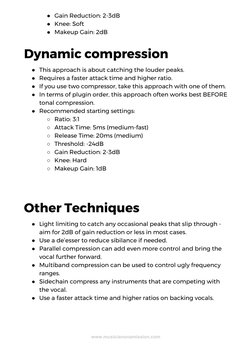 ●Gain Reduction: 2-3dB 
●Knee: Soft 
●Makeup Gain: 2dB 
Dynamic compression 
●This approach is about catching the louder peak