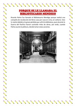 PORQUE SE LE LLAMABA EL 
BIBLIOTECARIO MENDIGO 
Ricardo Palma fue llamado el Bibliotecario Mendigo porque realizó una 
campañ