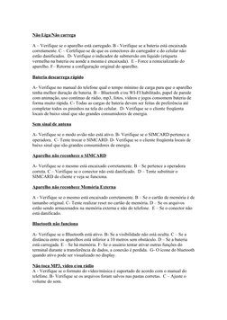 Não Liga/Não carrega
A – Verifique se o aparelho está carregado. B - Verifique se a bateria está encaixada 
corretamente. C –