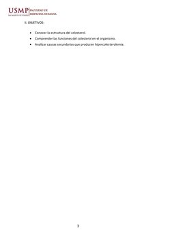 3 
 
 
II. OBJETIVOS: 
 
• Conocer la estructura del colesterol. 
• Comprender las funciones del colesterol en el organismo.