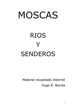  
0 
MOSCAS 
 
RIOS  
Y  
SENDEROS 
 
 
Material recopilado Internet 
Hugo R. Borrás 
