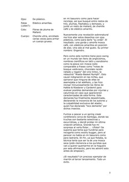 5 
Ojos: 
De plástico. 
Patas 
(¿alas?):  
Elástico amarillas. 
Cola: 
Fibras de pluma de 
Mallard. 
Cuerpo:  Chenille ultr