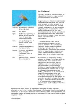 6 
 
Anzuelo: Mustad 9672 o Tiemco 
376, #12 al #4 
Hilo: 
6/0 Negro 
Ojos: 
De bronce, tipo "reloj de 
arena", atados sobr