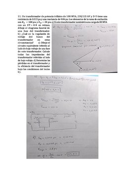 11. Un transformador de potencia trifásico de 100 MVA, 230/115 kV y D-Y tiene una 
resistencia de 0.015 pu y una reactancia d