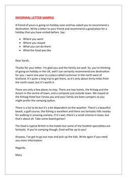 INFORMAL LETTER SAMPLE
A friend of yours is going on holiday soon and has asked you to recommend a 
destination. Write a lett