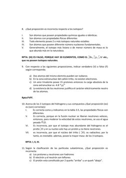 8. ¿Qué proposición es incorrecta respecto a los isotopos?
I.
Son átomos que poseen propiedades químicas iguales o idénticas.