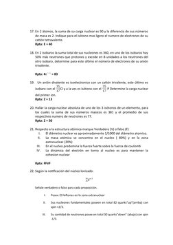 17. En 2 átomos, la suma de su carga nuclear es 90 y la diferencia de sus números
de masa es 2. Indique para el isótono mas l