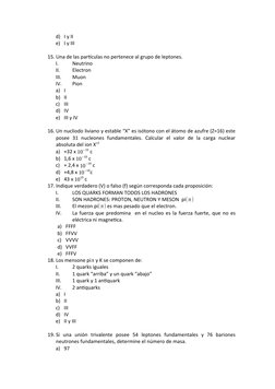 d) I y II
e) I y III
15. Una de las partículas no pertenece al grupo de leptones.
I.
Neutrino
II.
Electron
III.
Muon
IV.
Pion
