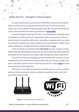 7
Redes Sem Fio – Vantagens e Desvantagens
As redes wireless usam o protocolo wi-fi (IEEE 802.11) para transmissão de 
dados