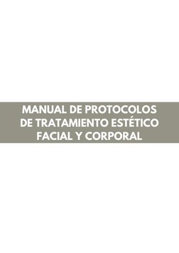 MANUAL DE PROTOCOLOS
DE TRATAMIENTO ESTÉTICO
FACIAL Y CORPORAL
