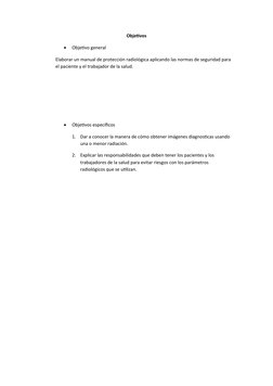 Objetivos

Objetivo general 
Elaborar un manual de protección radiológica aplicando las normas de seguridad para 
el pacient