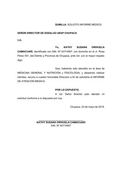 SUMILLA: SOLICITO INFORME MEDICO 
SEÑOR DIRECTOR DE ESSALUD UBAP CHUPACA
S.D.
Yo,  
KATHY  SUSANA
 ORIHUELA
CAMACUARI, identi