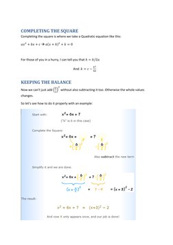 COMPLETING THE SQUARE 
Completing the square is where we take a Quadratic equation like this: 
𝑎𝑥2 + 𝑏𝑥+ 𝑐 → 𝑎(𝑥+ ℎ)2 