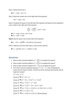 Step 1- Divide all terms by 5 
➔ 𝑥2 −0.8𝑥−0.4 = 0 
Step 2- Move the number term to the right side of the equation: 
→ 𝑥2 −