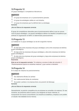 12.Pregunta 12
Un grupo estratégico o competencia relevante es:
1 / 1 puntos
Un grupo de empresas con un posicionamiento pare